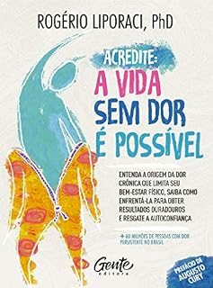 Livro Acredite, a vida sem dor é possível: Entenda a origem da dor crônica que limita seu bem-estar físico. Saiba como enfrentá-la para obter resultados duradouros e resgate a autoconfiança.