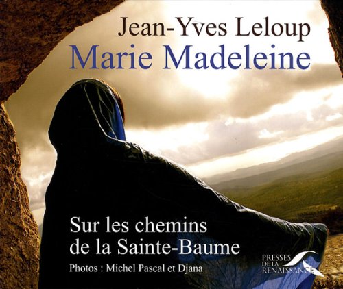 MARIE MADELEINE -SUR CHEMINS STE-BAUME by Jean-Yves Leloup