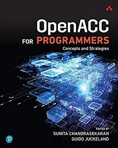 OpenACC for Programmers: Concepts and Strategies by Sunita Chandrasekaran, Guido Juckeland