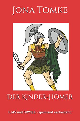 Der Kinder-Homer: Ilias und Odyssee in spannender Nachezählung (German Edition)