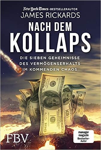 Nach Dem Kollaps Die Sieben Geheimnisse Des Vermogenserhalts Im Kommenden Chaos Amazon De Rickards James Petersen Karsten Bucher
