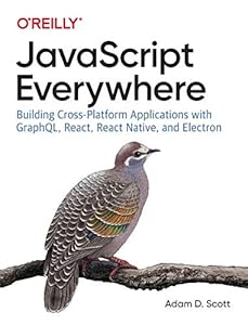 JavaScript Everywhere: Building Cross-Platform Applications with GraphQL, React, React Native, and Electron book cover
