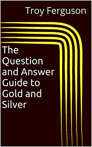 The Question and Answer Guide to Gold and Silver