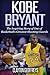 Kobe Bryant: The Inspiring Story of One of Basketball's Greatest Shooting Guards (Basketball Biograp by Clayton Geoffreys