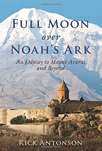 Full Moon over Noah’s Ark: An Odyssey to Mount Ararat and Beyond