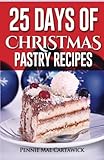 25 Days of Christmas Pastry Recipes by Pennie Mae Cartawick
