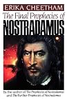 The Final Prophecies of Nostradamus By Erika CHEETHAM