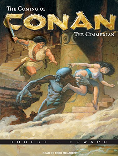 The Coming of Conan the Cimmerian: The Original Adventures of the Greatest Sword and Sorcery Hero of All Time! (Conan of Cimmeria)