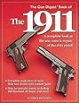 The Gun Digest Book of the 1911: A Complete Look at the Use, Care & Repair of the 1911 Pistol, Vol. 1