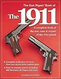 The Gun Digest Book of the 1911: A Complete Look at the Use, Care & Repair of the 1911 Pistol, Vol. 1