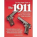 The Gun Digest Book of the 1911: A Complete Look at the Use, Care &amp; Repair of the 1911 Pistol, Vol. 1
