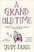 A Grand Old Time: The hilarious and feel good novel by Judy Leigh