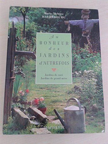 Au bonheur des jardins d'autrefois : Jardins de curÃ© Jardins de grand-mÃ¨re by (Paperback)