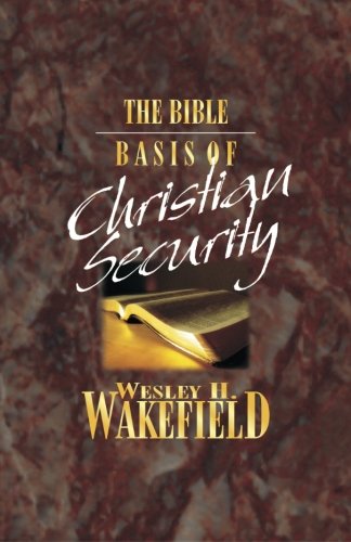 the-bible-basis-of-christian-security-wesley-h-wakefield-pdf-longcanpidop