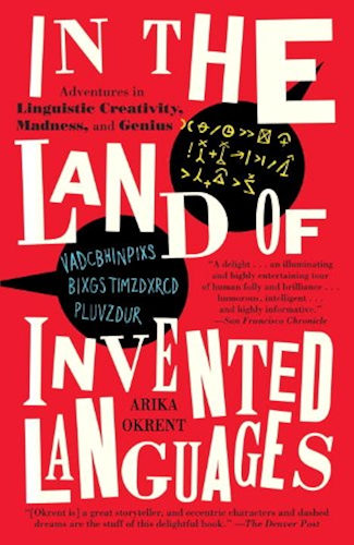 Download In the Land of Invented Languages: Esperanto Rock Stars, Klingon Poets, Loglan Lovers, and the Mad Dreamers Who Tried to Build A Perfect Language (English Edition) PDF