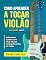 Livro Como Aprender a Tocar Violão: O Melhor Livro Para Aprender a Tocar Violão Sozinho (Livros completos para aprender violão sozinho 1)