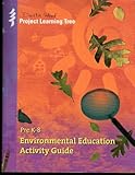 Pre K-8 Environmental Education Activity Guide (Project Learning Tree)
