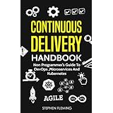 Continuous Delivery Handbook : Non Programmer’s Guide to DevOps, Microservices and Kubernetes