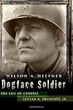 Dogface Soldier: The Life of General Lucian K. Truscott, Jr. (American Military Experience (University of Missouri))