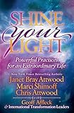 Shine Your Light: Powerful Practices for an Extraordinary Life by Janet Bray Attwood, Marci Shimoff