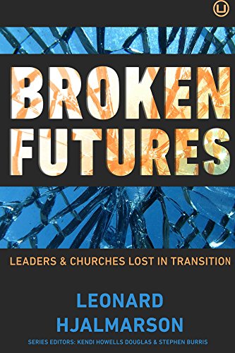 BEST Broken Futures: Leaders and Churches Lost in Transition [P.D.F]