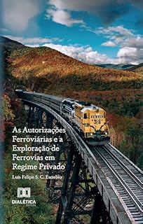 Livro As Autorizações Ferroviárias e a Exploração de Ferrovias em Regime Privado
