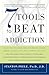 Image of 7 Tools to Beat Addiction: A New Path to Recovery from Addictions of Any Kind: Smoking, Alcohol, Food, Drugs, Gambling, Sex, Love