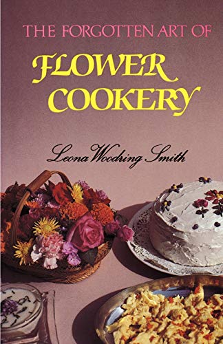Forgotten Art of Flower Cookery, The by Leona Woodring Smith