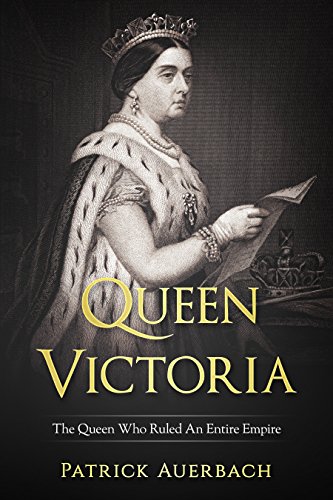Queen Victoria: The Queen Who Ruled An Entire Empire