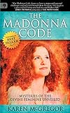 The Madonna Code: Mysteries of the Divine Feminine Unveiled by Karen McGregor