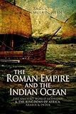 The Roman Empire and the Indian Ocean: The Ancient World Economy and the Kingdoms of Africa, Arabia by 