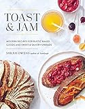 Toast and Jam: Modern Recipes for Rustic Baked Goods and Sweet and Savory Spreads by