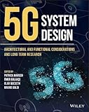 5G System Design - Architectural and FunctionalConsiderations and Long Term Research