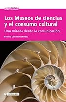 Los Museos de ciencias y el consumo cultural (Accioacute;n Cultura) (Spanish Edition)