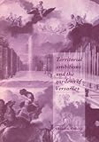 Territorial Ambitions and the Gardens of Versailles, Mukerji, Chandra, 0521496756