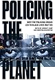 Policing the Planet: Why the Policing Crisis Led to Black Lives Matter