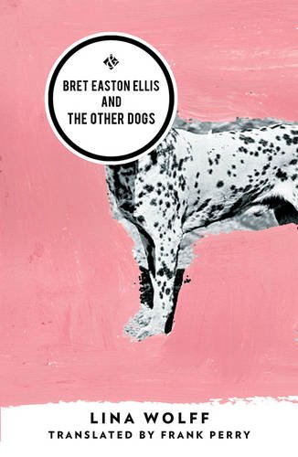 "Bret Easton Ellis and the Other Dogs" av Lina Wolff