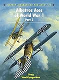 Albatros Aces of World War 1 Part 2 (Aircraft of the Aces) (v. 2) by Greg VanWyngarden, Harry Dempsey