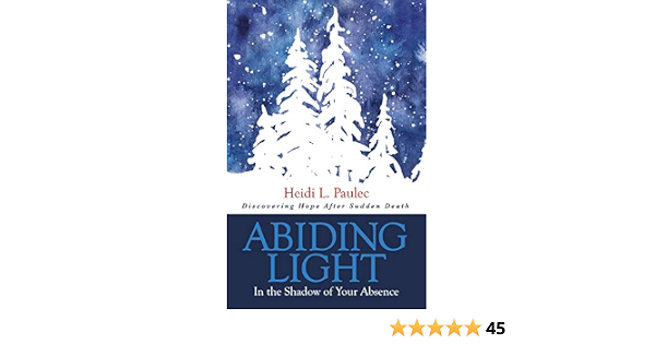 Abiding Light In The Shadow Of Your Absence Kindle Edition By Paulec Heidi L Religion Spirituality Kindle Ebooks Amazon Com