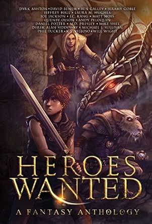 Heroes Wanted A Fantasy Anthology Ebook Galley Ben Ashton Dyrk Wight Will Sullivan Michael J Hall Jeffrey Hughes Laura M Jackson Joe Kang J C Villoso K S Tucker Phil Kindle S Amazon Com