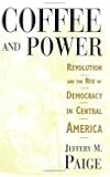 Coffee and Power: Revolution and the Rise of Democracy in Central America