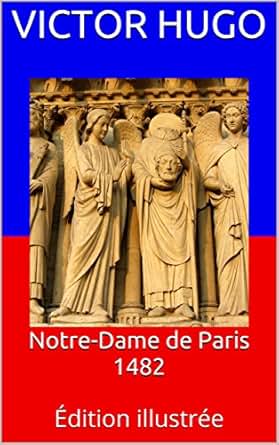 Notre Dame De Paris 1482 201 Dition Illustr 233 E French