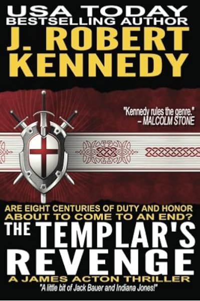 The Templar S Revenge A James Acton Thriller Book 19 James Acton Thrillers Volume 19 Kennedy J Robert 9781548349349 Amazon Com Books