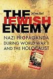 The Jewish Enemy: Nazi Propaganda during World War II and the Holocaust
