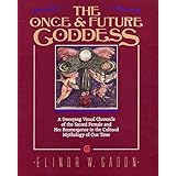 The Once and Future Goddess: A Sweeping Visual Chronicle of the Sacred Female and Her Reemergence in the Cult