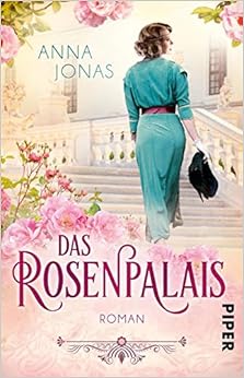Das Rosenpalais: Roman (Die Chocolatier-Familie, Band 1), by Anna Jonas Das Rosenpalais: Roman (Die Chocolatier-Familie, Band 1), by Anna Jonas