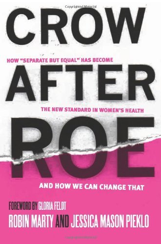 Crow After Roe: How Separate But Equal Has Become the New Standard In Women?d??????? Health And How We Can Change That by Jessica Mason Pieklo (2013-04-30)