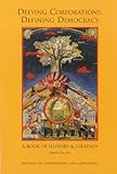 Defying Corporations, Defining Democracy : A Book of History and Strategy, , 1891843109