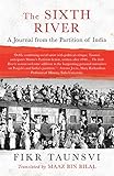 The Sixth River: A Journal from the Partition of India by Fikr Taunsvi, Maaz Bin Bilal
