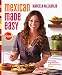 Mexican Made Easy: Everyday Ingredients, Extraordinary Flavor: A Cookbook by Marcela Valladolid